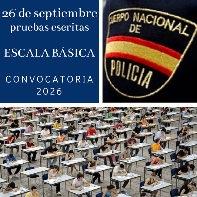26 DE SEPTIEMBRE PRUEBAS ESCRITAS DE OPOSICIÓN  ESCALA BÁSICA POLICÍA NACIONAL CONVOCATORIA -2026