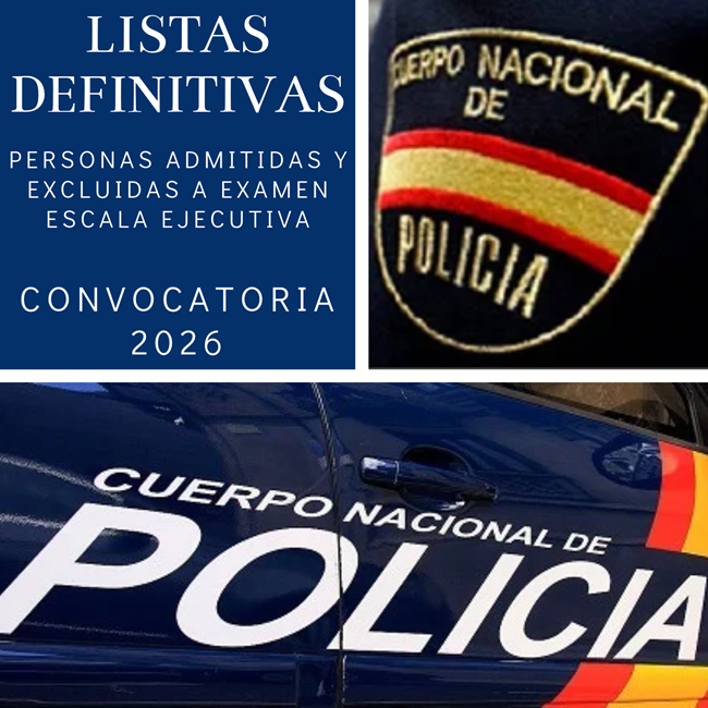 ESCALA EJECUTIVA DE POLICÍA NACIONAL LISTA DEFINITIVA DE ADMITIDOS Y EXCLUIDOS A EXAMEN  CONVOCATORIA 2026